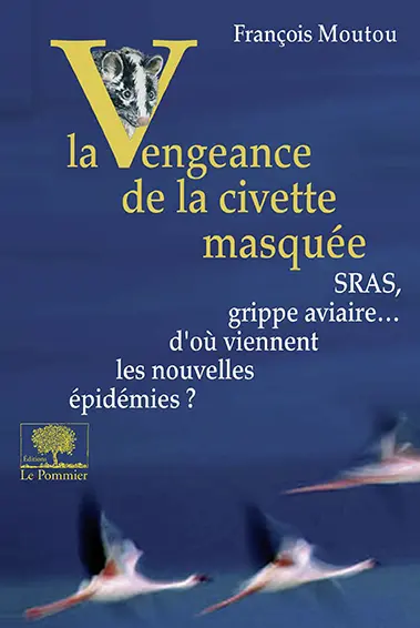 La vengeance de la civette masquée : SRAS, grippe aviaire... d'où viennent les nouvelles épidémies ?