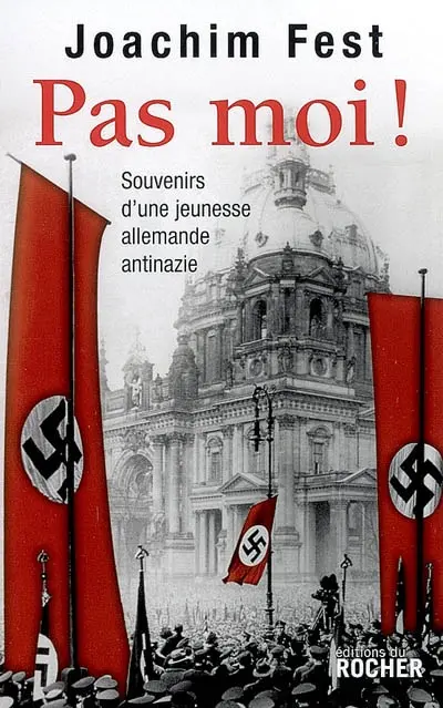 Pas moi ! : souvenirs d'une jeunesse allemande antinazie