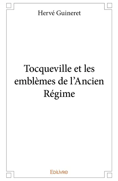 Tocqueville et les emblèmes de l'ancien régime