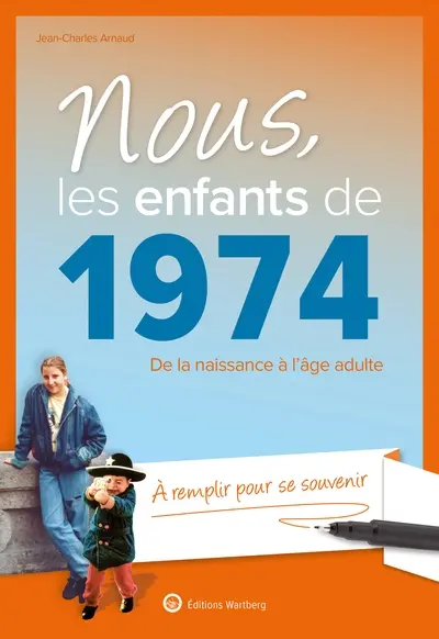 Nous, les enfants de 1974 : de la naissance à l'âge adulte : à remplir pour se souvenir