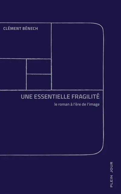 Une essentielle fragilité : le roman à l'ère de l'image