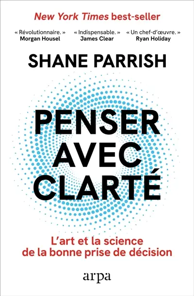 Penser avec clarté : l'art et la science de la bonne prise de décision
