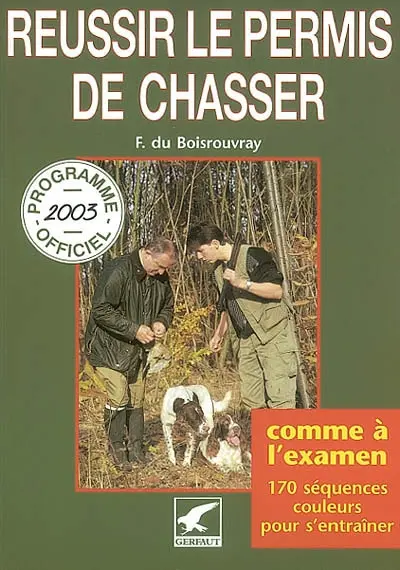 Réussir le permis de chasser : programme officiel 2003, comme à l'examen, 170 séquences couleurs pour s'entraîner