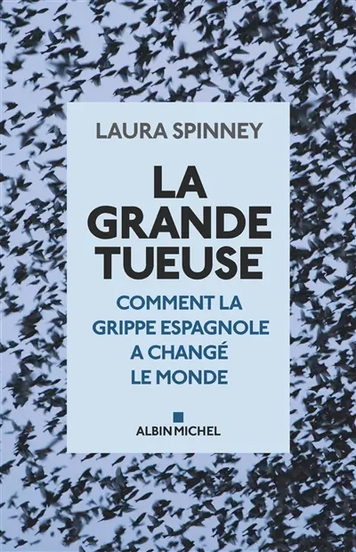 La grande tueuse : comment la grippe espagnole a changé le monde