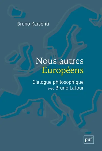 Nous autres Européens : dialogue philosophique avec Bruno Latour