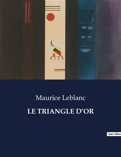 LE TRIANGLE D’OR : Une aventure transition d'Arsène Lupin au cœur de mystères et de complots.