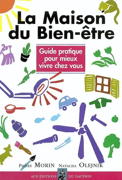 La maison du bien-être : guide pratique pour mieux vivre chez vous