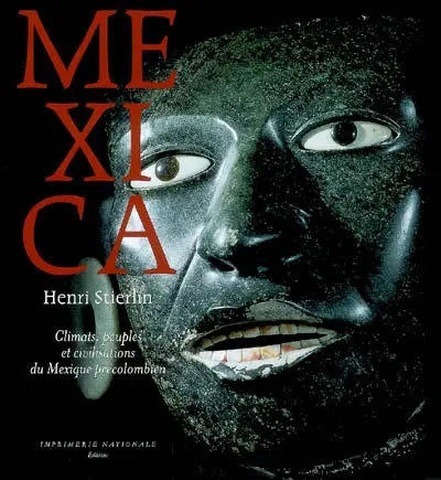 Mexica : climats, peuples et civilisations du Mexique précolombien