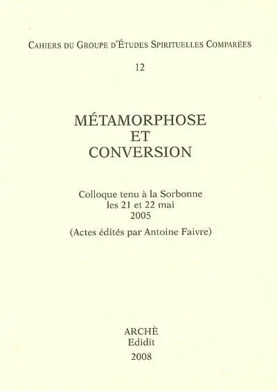 Métamorphose et conversion : colloque tenu à la Sorbonne les 21 et 22 mai 2005