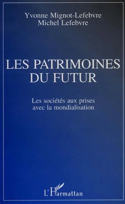 Les patrimoines du futur : les sociétés aux prises avec la mondialisation