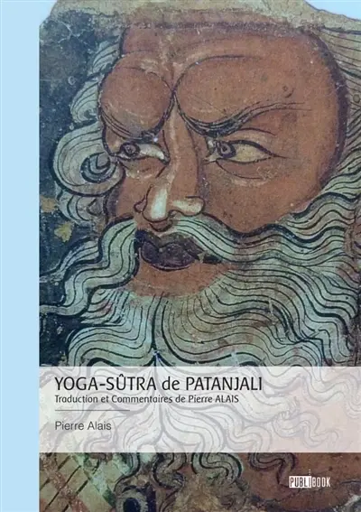 Yoga-Sûtra de Patanjali : Traduction et Commentaires de Pierre ALAIS