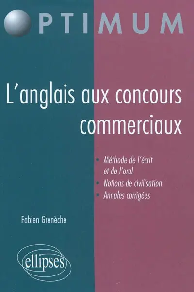 L'anglais aux concours commerciaux : méthode de l'écrit et de l'oral, notions de civilisation, annales corrigées