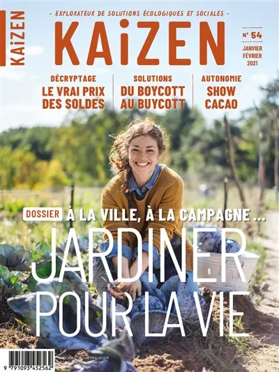 Kaizen : explorateur de solutions écologiques et sociales, n° 54. Jardiner pour la vie : à la ville, à la campagne...