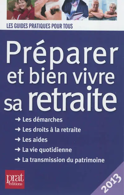 Préparer et bien vivre sa retraite : les démarches, les droits à la retraite, les aides, la vie quotidienne, la transmission du patrimoine