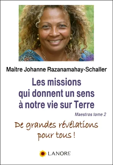 Maestros : à la découverte des SPPA, seules responsables de notre bonheur comme de nos maux. Vol. 2. Les missions qui donnent un sens à notre vie sur Terre : de grandes révélations pour tous !