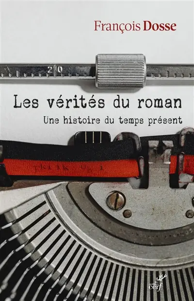 Les vérités du roman : une histoire du temps présent