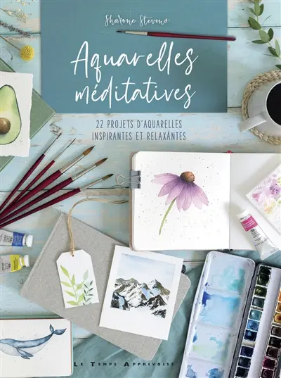Aquarelles méditatives : 22 projets d'aquarelles inspirantes et relaxantes