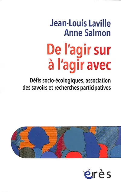 De l'agir sur à l'agir avec : défis socio-écologiques, association des savoirs et recherches participatives