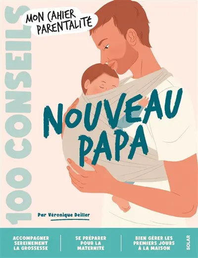 Nouveau papa : 100 conseils