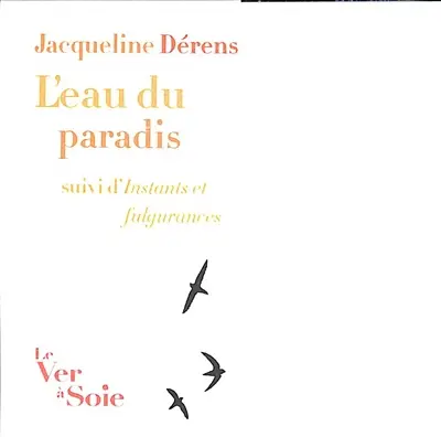 L'eau du paradis. Instants et fulgurances