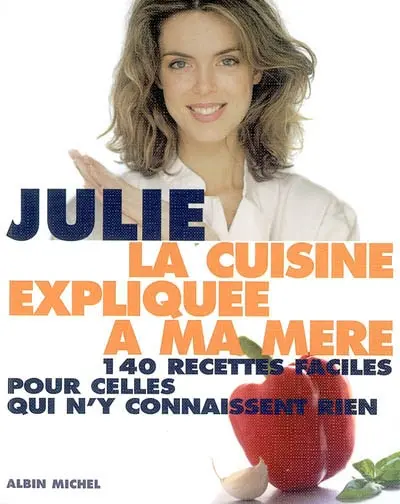 La cuisine expliquée à ma mère : 140 recettes faciles pour celles qui n'y connaissent rien