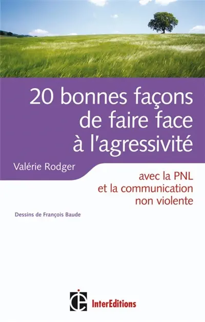 20 bonnes façons de faire face à l'agressivité : avec la PNL, la communication non violente