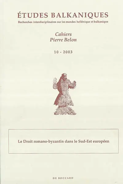 Etudes balkaniques-Cahiers Pierre Belon, n° 10. Le droit romano-byzantin dans le Sud-Est européen
