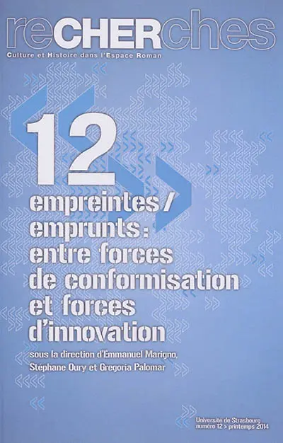 Recherches, culture et histoire dans l'espace roman, n° 12. Empreintes-emprunts : entre forces de conformisation et forces d'innovation