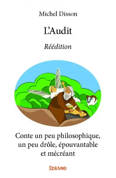 L’audit : réédition : Conte un peu philosophique, un peu drôle, épouvantable et mécréant