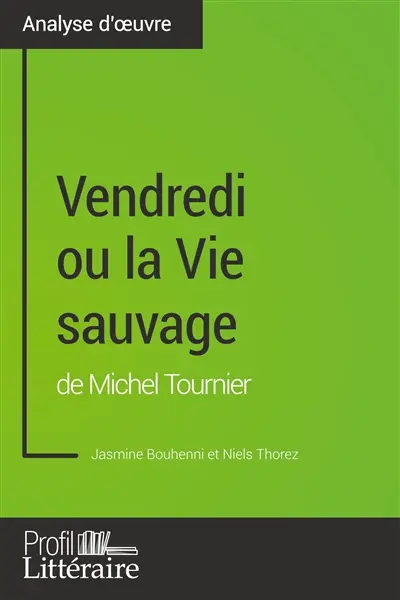 Vendredi ou la Vie sauvage de Michel Tournier (Analyse approfondie) : Approfondissez votre lecture de cette œuvre avec notre profil littéraire (résumé, fiche de lecture et axes de lecture)