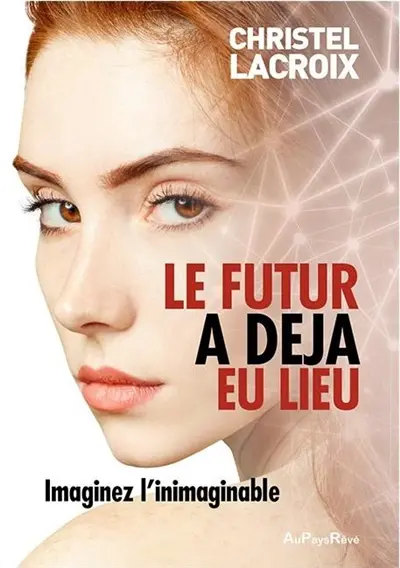 Le futur a déjà eu lieu : imaginez l'inimaginable