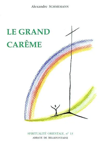 Le grand carême : ascèse et liturgie dans l'Eglise orthodoxe