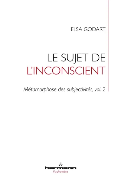 Métamorphose des subjectivités. Vol. 2. Le sujet de l'inconscient : déformation