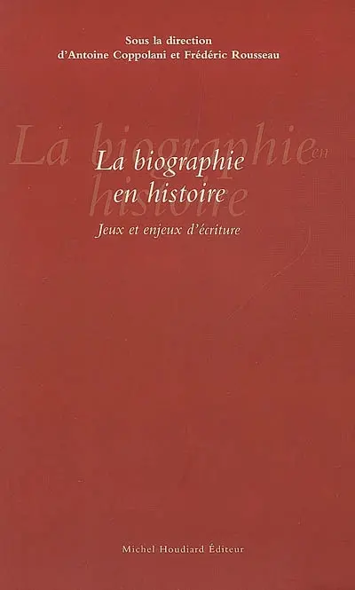 La biographie en histoire : jeux et enjeux d'écriture