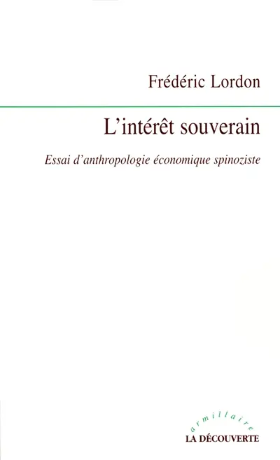 L'intérêt souverain : essai d'anthropologie économique spinoziste