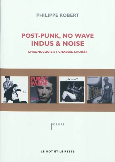 Post punk, no wave, indus & noise : chronologie et chassés-croisés