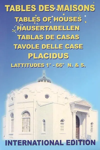 Tables des maisons : placidus : latitudes 1°-66° N. & S.. Tables of houses. Hausertabellen. Tablas de casas. Tavole delle case