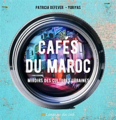 Cafés du Maroc : miroirs des cultures urbaines
