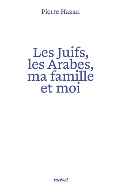 Les Juifs, les Arabes, ma famille et moi