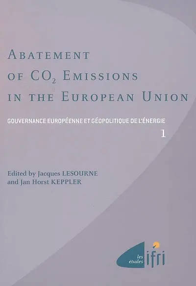 Gouvernance européenne et géopolitique de l'énergie. Vol. 1. Abatement of CO2 emissions in the European Union