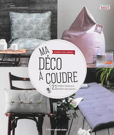 Ma déco à coudre : coussins, poufs, rideaux... : 21 modèles tendance à réaliser sans patron !