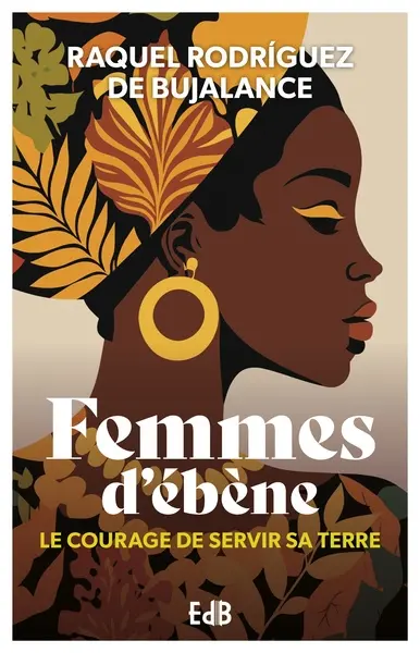 Femmes d'ébène : le courage de servir sa terre