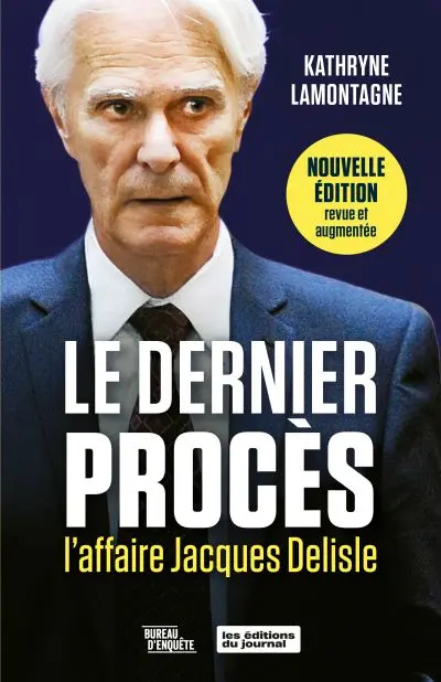 Le dernier procès. L'affaire Jacques Delisle : Nouvelle édition revue et augmentée