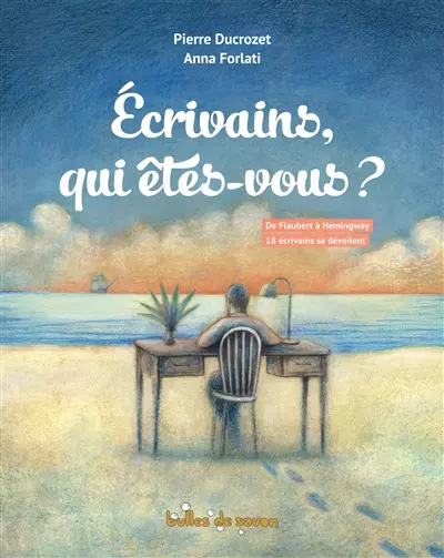 Ecrivains, qui êtes-vous ? : de Flaubert à Hemingway, 18 écrivains se dévoilent