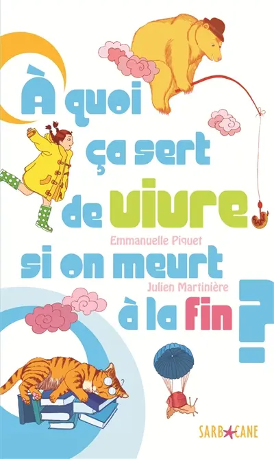 A quoi ça sert de vivre si on meurt à la fin ?