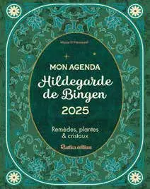 Mon agenda Hildegarde de Bingen 2025 : remèdes, plantes & cristaux