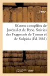 Oeuvres complètes de Juvénal et de Perse. Suivies des Fragments de Turnus et de Sulpicia : (Nouvelle édition, revue avec le plus grand soin)