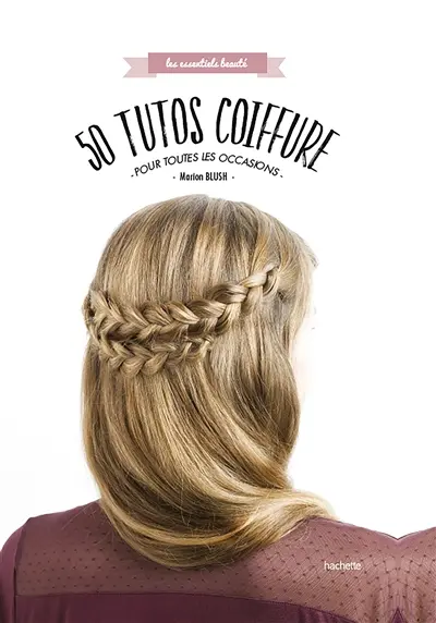 50 tutos coiffure : pour toutes les occasions