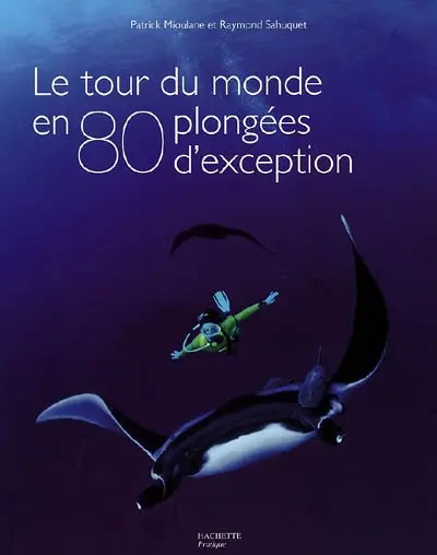 Le tour du monde en 80 plongées d'exception