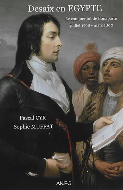 Desaix en Egypte : le conquérant de Bonaparte : juillet 1798-mars 1800